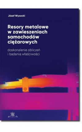 Resory metalowe w zawieszeniach samochodów ciężarowych - Józef Wysocki - Ebook - 978-83-7798-370-6