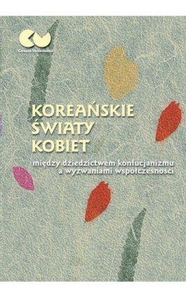 Koreańskie światy kobiet - między dziedzictwem konfucjanizmu a wyzwaniami współczesności - Ebook - 978-83-235-3900-1
