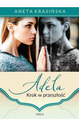 Adela. Tom1 - Aneta Krasińska - Ebook - 978-83-66573-21-5