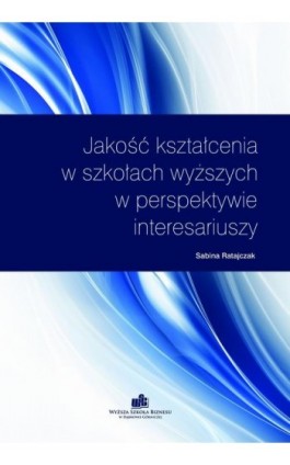 Jakość kształcenia w szkołach wyższych w perspektywie interesariuszy - Sabina Ratajczak - Ebook - 978-83-62897-72-8