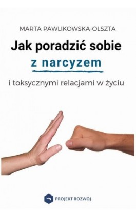 Jak poradzić sobie z narcyzem i toksycznymi relacjami - Marta Pawlikowska-Olszta - Ebook - 978-83-958735-2-2