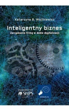 Inteligentny biznes. Zarządzanie firmą w dobie dygitalizacji. - Katarzyna B. Wojtkiewicz - Ebook - 978-83-953276-1-2