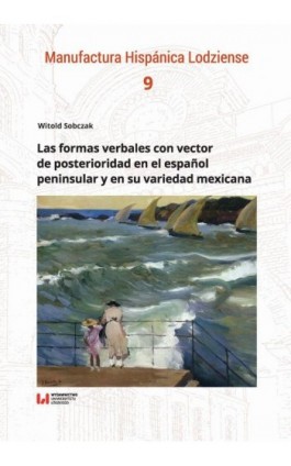 Las formas verbales con vector de posterioridad en el español peninsular y en su variedad mexicana - Witold Sobczak - Ebook - 978-83-8142-921-4