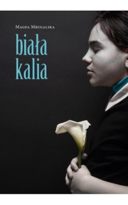 Biała kalia - Magdalena Mrugalska-Banaszak - Ebook - 978-83-7768-227-2