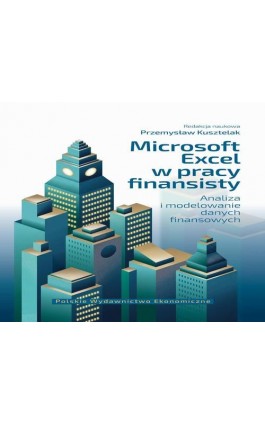 Microsoft Excel w pracy finansisty. Analiza i modelowanie danych finansowych - Przemysław Kusztelak - Ebook - 978-83-208-2415-5