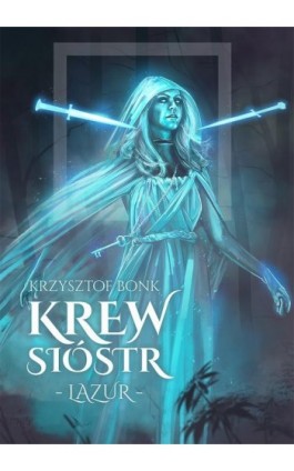 Krew sióstr. Lazur - Krzysztof Bonk - Ebook - 978-83-8221-568-7