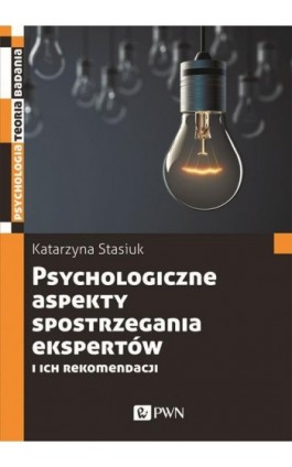 Psychologiczne aspekty postrzegania ekspertów i ich rekomendacji - Katarzyna Stasiuk - Ebook - 978-83-01-21423-4