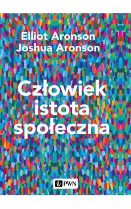 Człowiek istota społeczna. Wydanie nowe - Elliot Aronson - Ebook - 978-83-01-21425-8