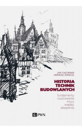 Historia Technik Budowlanych. Fundamenty, rusztowania, mury, więźby, sklepienia - Jan Tajchman - Ebook - 978-83-01-21219-3