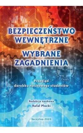 BEZPIECZEŃSTWO WEWNĘTRZNE. WYBRANE ZAGADNIENIA. PRZEGLĄD DOROBKU NAUKOWEGO STUDENTÓW - Ebook - 978-83-7462-729-0