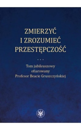 Zmierzyć i zrozumieć przestępczość - Ebook - 978-83-235-4307-7