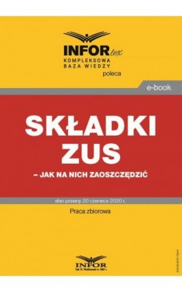 Składki ZUS – jak na nich zaoszczędzić - Praca zbiorowa - Ebook - 978-83-8137-796-6