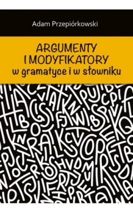 Argumenty i modyfikatory w gramatyce i w słowniku - Adam Przepiórkowski - Ebook - 978-83-235-3111-1