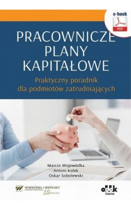 Pracownicze plany kapitałowe – praktyczny poradnik dla podmiotów zatrudniających (e-book) - Dr Marcin Wojewódka - Ebook - 978-83-7804-837-4