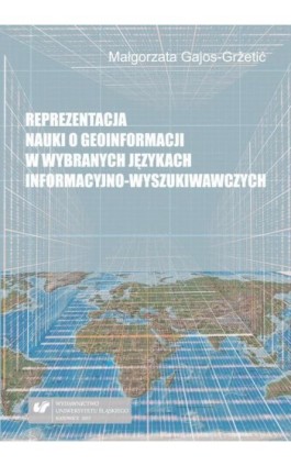 Reprezentacja nauki o geoinformacji w wybranych językach informacyjno-wyszukiwawczych - Małgorzata Gajos-Gržetić - Ebook - 978-83-226-3046-4