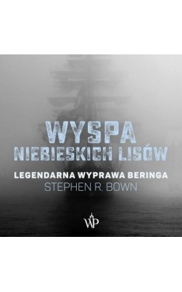 Wyspa niebieskich lisów. Legendarna wyprawa Beringa - Stephen R. Bown - Audiobook - 9788366657182