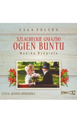 Szlacheckie gniazdo. Tom 2. Ogień buntu - Monika Rzepiela - Audiobook - 978-83-8194-744-2