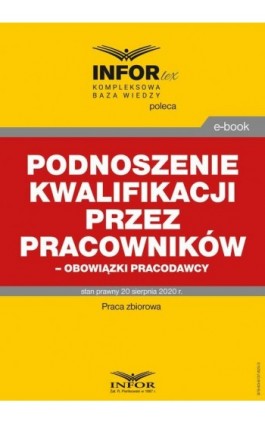 Podnoszenie kwalifikacji przez pracowników – obowiązki pracodawcy - Praca zbiorowa - Ebook - 978-83-8137-825-3