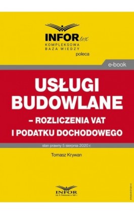 Usługi budowlane – rozliczenia VAT i podatku dochodowego - Tomasz Krywan - Ebook - 978-83-8137-821-5