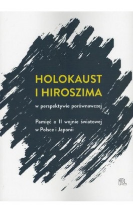 Holokaust i Hiroszima - Pod Redakcją Jacka Leociaka I Ariko Kato - Ebook - 9788366448537