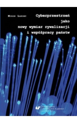 Cyberprzestrzeń jako nowy wymiar rywalizacji i współpracy państw - Miron Lakomy - Ebook - 978-83-8012-358-8