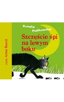 Szczęście śpi na lewym boku - Renata Piątkowska - Audiobook - 978-83-7551-679-1