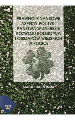 Prawno-finansowe aspekty polityki państwa w zakresie rozwoju rolnictwa i obszarów wiejskich w Polsce - Maciej Jabłoński - Ebook - 978-83-7072-589-1