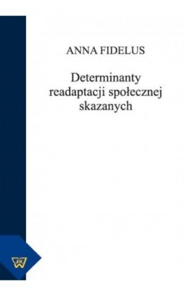 Determinanty readaptacji społecznej skazanych - Anna Fidelus - Ebook - 978-83-7072-777-2