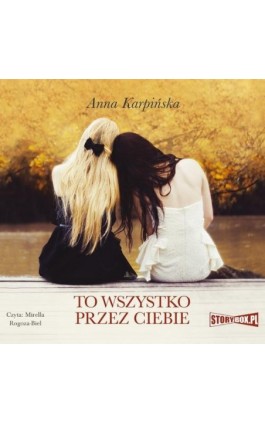 To wszystko przez ciebie - Anna Karpińska - Audiobook - 978-83-8194-802-9