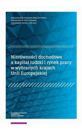Nierówności dochodowe a kapitał ludzki i rynek pracy w wybranych krajach Unii Europejskiej - Ebook - 978-83-231-4308-6