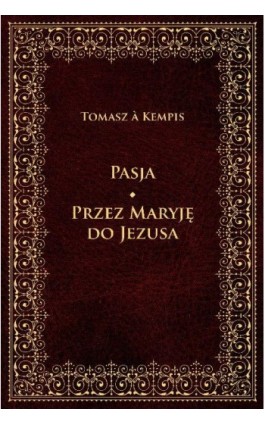 Pasja Przez Maryję do Jezusa - Tomasz a Kempis - Ebook - 978-83-8043-695-4