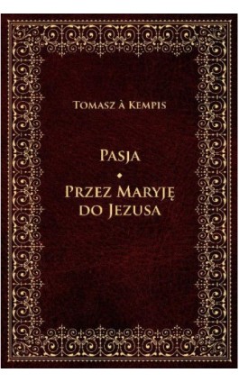 Pasja Przez Maryję do Jezusa - Tomasz a Kempis - Ebook - 978-83-8043-695-4