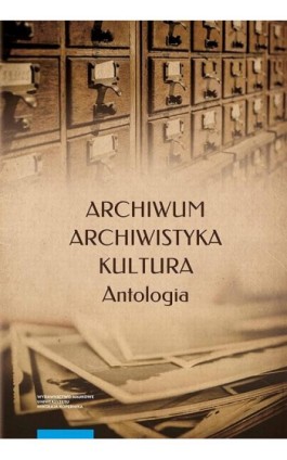 Archiwum – archiwistyka – kultura. Antologia - Ebook - 978-83-231-4382-6