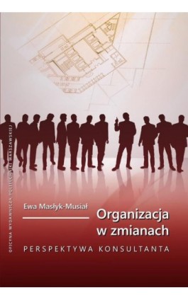 Organizacja w zmianach. Perspektywa konsultanta - Ewa Masłyk-Musiał - Ebook - 978-83-7814-293-5