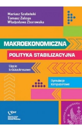 Makroekonomiczna polityka stabilizacyjna. Ujęcie krótkookresowe. Symulacje komputerowe - Mariusz Szałański - Ebook - 978-83-66282-00-1