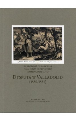 Dysputa w Valladolid (1550/1551) - Bartolome de Las Casas - Ebook - 978-83-7865-244-1