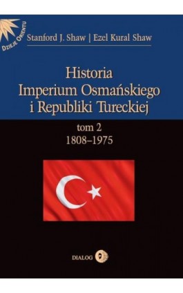 Historia Imperium Osmańskiego i Republiki Tureckiej t.2 1808-1975 - Stanford J. Shaw - Ebook - 978-83-8002-140-2