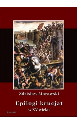 Epilogi krucjat w XV wieku - Zdzisław Morawski - Ebook - 978-83-8064-083-2