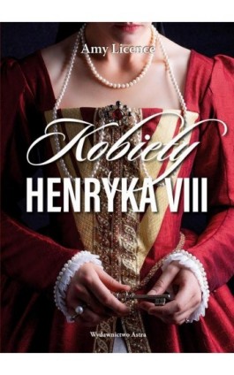 Kobiety Henryka VIII - Amy Licence - Ebook - 978-83-66625-39-6