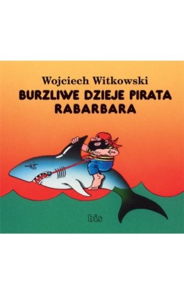 Burzliwe dzieje pirata Rabarbara - Wojciech Witkowski - Ebook - 978-83-7551-216-8