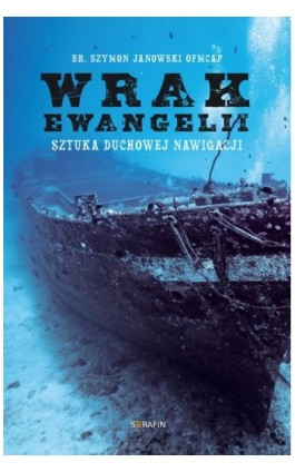 Wrak Ewangelii. Sztuka duchowej nawigacji - br. Szymon Janowski OFMCap - Ebook - 978-83-958478-3-7