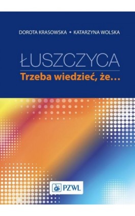 Łuszczyca: trzeba wiedzieć, że… - Dorota Krasowska - Ebook - 978-83-200-5997-7