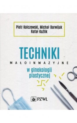 Techniki małoinwazyjne w ginekologii plastycznej - Piotr Kolczewski - Ebook - 978-83-200-6122-2