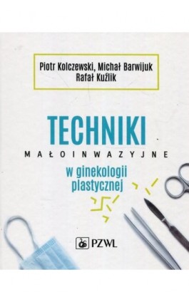 Techniki małoinwazyjne w ginekologii plastycznej - Piotr Kolczewski - Ebook - 978-83-200-6122-2