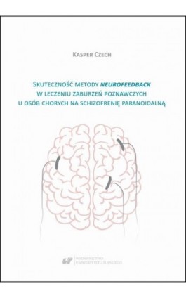 Skuteczność metody neurofeedback w leczeniu zaburzeń poznawczych u osób chorych na schizofrenię paranoidalną - Kasper Czech - Ebook - 978-83-226-3750-0