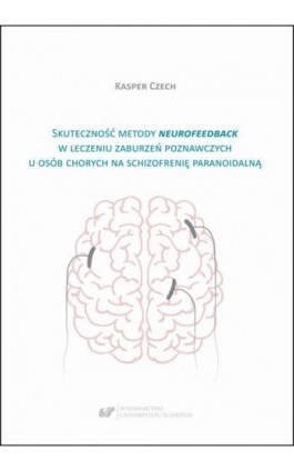 Skuteczność metody neurofeedback w leczeniu zaburzeń poznawczych u osób chorych na schizofrenię paranoidalną - Kasper Czech - Ebook - 978-83-226-3750-0