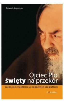 Ojciec Pio - święty na przekór - Edward Augustyn - Ebook - 978-83-6324-355-5