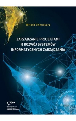 Zarządzanie projektami @ rozwój systemów informatycznych zarządzania - Witold Chmielarz - Ebook - 978-83-63962-38-8