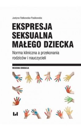 Ekspresja seksualna małego dziecka - Justyna Ratkowska-Pasikowska - Ebook - 978-83-8142-951-1