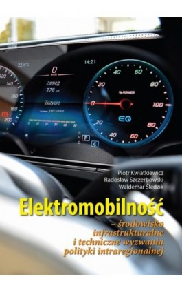 Elektromobilność Środowisko infrastrukturalne i techniczne wyzwania polityki intraregionalnej - Piotr Kwiatkiewicz - Ebook - 978-83-66264-49-6